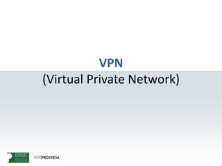 VPN
(Virtual Private Network)
 