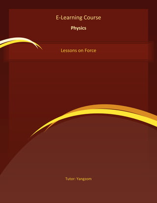 E-Learning Course
     Physics



 Lessons on Force




   Tutor: Yangzom
 