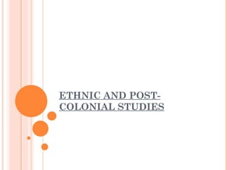 ETHNIC AND POST-COLONIAL STUDIES 