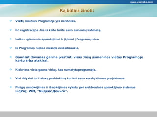 Ką būtina žinoti :  Viet ų skaičius Programoje yra neribotas . Po registracijos Jūs iš karto turite savo asmeninį kabinetą . Laiko reglamento apmokėjimui ir įėjimui į Programą nėra . Iš Programos niekas niekada neišsibraukia . Gaunant dovanas galima įvertinti visas Jūsų asmenines vietas Programoje kartu arba atskirai. Kiekviena vieta gauna viską ,  kas numatyt a  programoje . Visi dalyviai turi laisvą pasirinkimą kuriant savo verslą kituose projektuose. Pinigų sumokėjimas ir išmokėjimas vyksta  per elektronines apmokėjimo sistemas   LiqPay, WM,  “ Яндекс.Деньги ” . www.vpotoke.com 