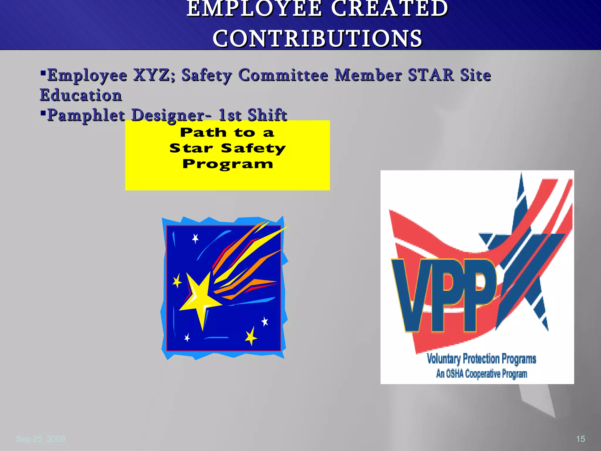 EMPLOYEE CREATED CONTRIBUTIONS Employee XYZ; Safety Committee Member STAR Site Education  Pamphlet Designer- 1st Shift 
