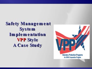 Safety Management System Implementation VPP Style A Case Study