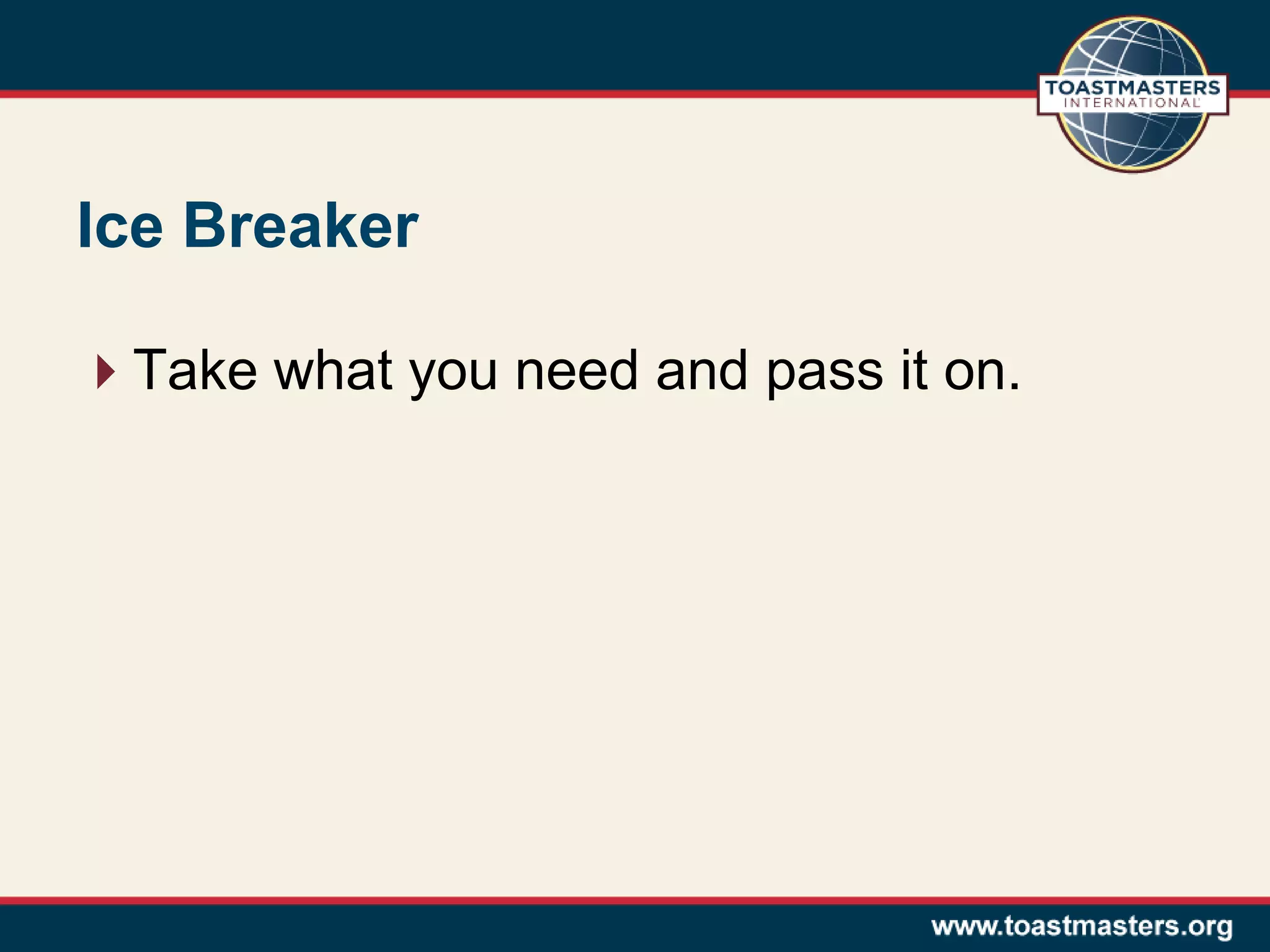 Ice Breaker
Take what you need and pass it on.
 