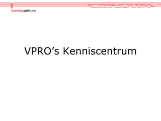 VPRO’s Kenniscentrum 