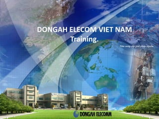 DONGAH ELECOM VIET NAM
Training.
Nhà cung cấp giải pháp nguồn
16-01-2013
1
 