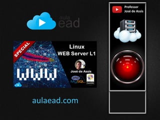 Professor
José de Assis
aulaead.com
 