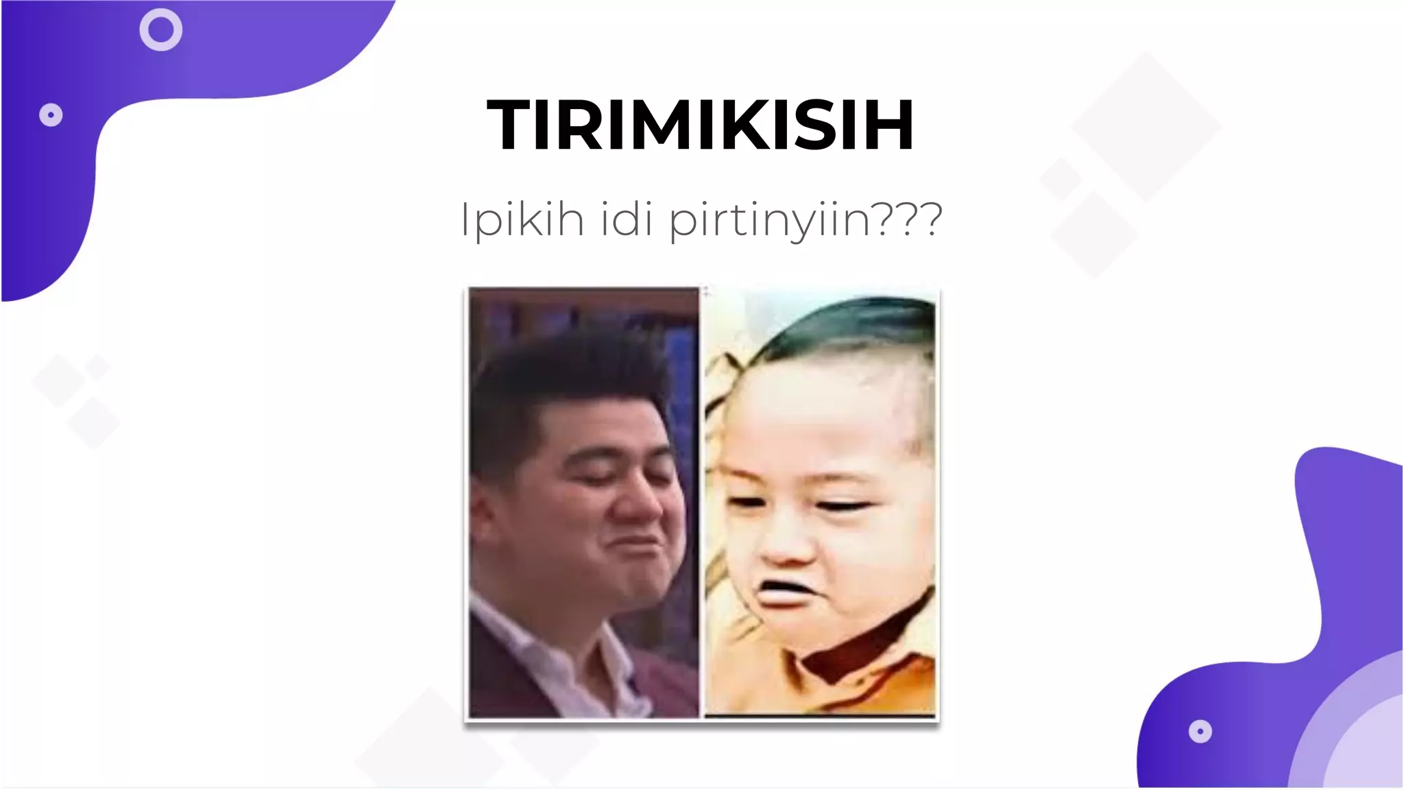 TIRIMIKISIH
 