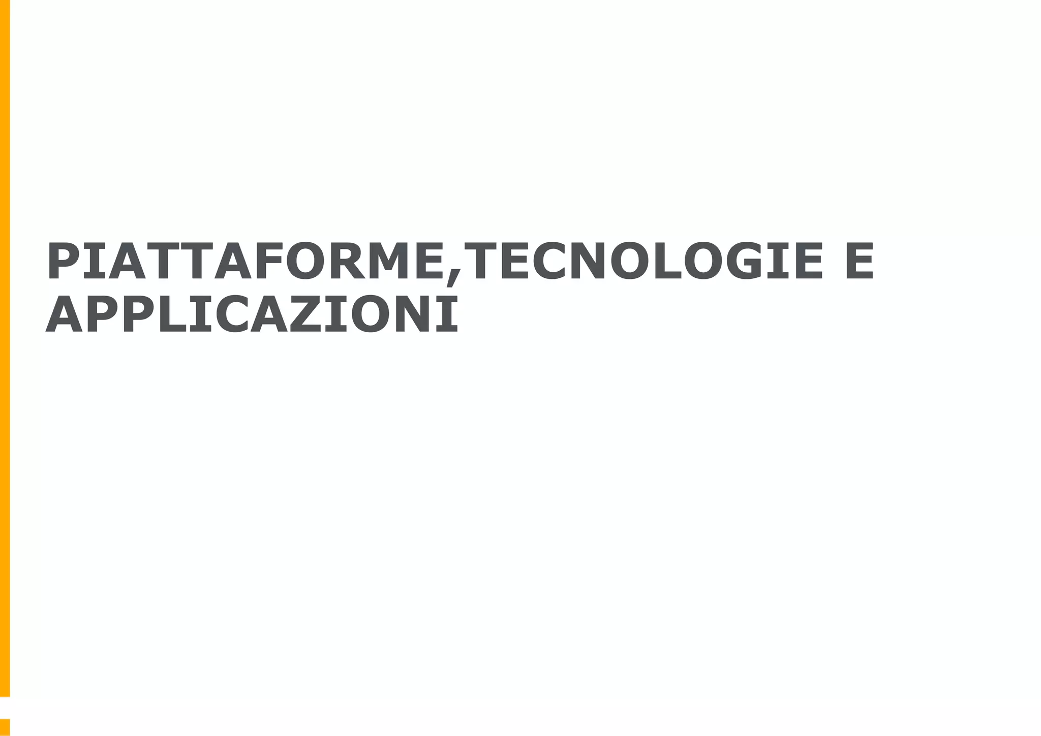 PIATTAFORME,TECNOLOGIE E
APPLICAZIONI
 