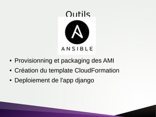 Outils
● Provisionning et packaging des AMI
● Création du template CloudFormation
● Deploiement de l'app django
 