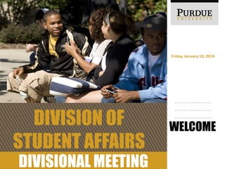 Friday, January 10, 2014

DIVISION OF
STUDENT AFFAIRS
DIVISIONAL MEETING

WELCOME

 