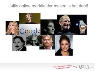 Jullie online marktleider maken is het doel!
 