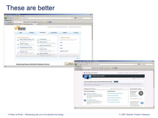 These are better
13 Ideas at Work – Minimising the cost of evaluation & testing © 2007 Deloitte Touche Tohmatsu
 
