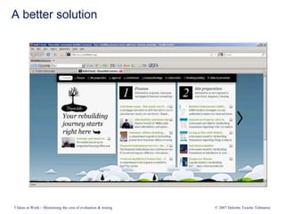 A better solution
5 Ideas at Work – Minimising the cost of evaluation & testing © 2007 Deloitte Touche Tohmatsu
 