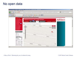 No open data
6 Ideas at Work – Minimising the cost of evaluation & testing © 2007 Deloitte Touche Tohmatsu
 