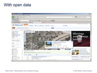 With open data
7 Ideas at Work – Minimising the cost of evaluation & testing © 2007 Deloitte Touche Tohmatsu
 