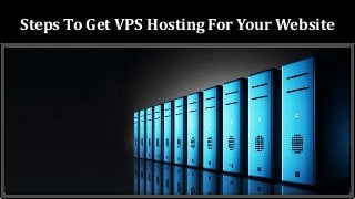Steps To Get VPS Hosting For Your Website
 