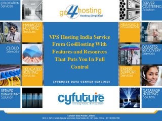 VPS Hosting India Service
From Go4Hosting With
Features and Resources
That Puts You In Full
Control
 