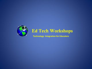 Ed Tech Workshops Technology  Integration for Educators 