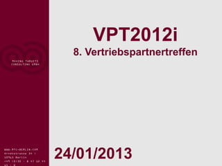 VPT2012i
                           8. Vertriebspartnertreffen
    MOVING TARGETS
   CONSULTING GMBH




                         24/01/2013
WWW.MTC-BERLIN.COM
Arndtstrasse 34 |
10965 Berlin
+49 (0)30 – 8 47 12 44
 