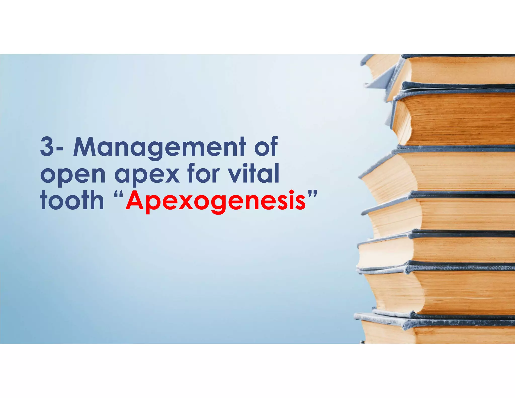 3- Management of
open apex for vital
tooth “Apexogenesis”
 