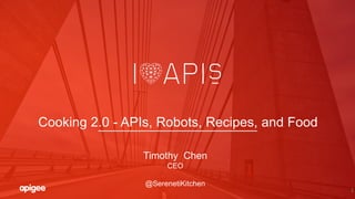 1
Cooking 2.0 - APIs, Robots, Recipes, and Food
Timothy Chen
CEO
@SerenetiKitchen
 