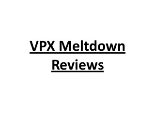 VPX Meltdown
Reviews

 