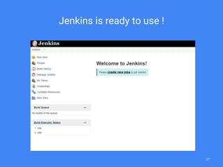 Jenkins is ready to use !
27
 