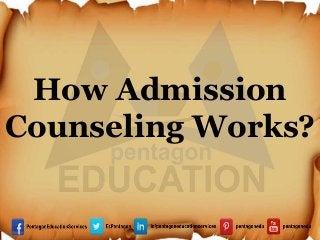 How Admission
Counseling Works?
 