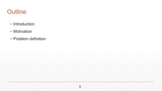 ▪ Introduction
▪ Motivation
▪ Problem definition
8
Outline
 