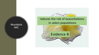 Mucolytics
NAC
 