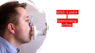 GOLD 3 and 4
Deteriorating
airflow
 