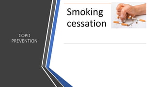 COPD
PREVENTION
Smoking
cessation
 