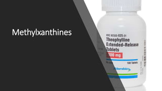 Methylxanthines
 