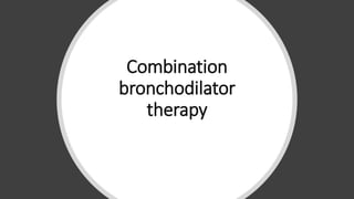 Combination
bronchodilator
therapy
 