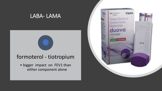 LABA- LAMA
formoterol - tiotropium
• bigger impact on FEV1 than
either component alone
1
 