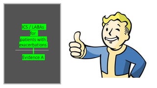 ICS / LABAs
for
patients with
exacerbations
Evidence A
 