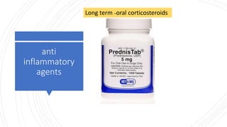 anti
inflammatory
agents
Long term –oral corticosteroids
 