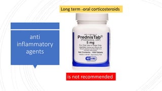 anti
inflammatory
agents
is not recommended
Long term –oral corticosteroids
 