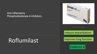 Anti Inflamatory
Phosphodiesterase-4 inhibitors
Roflumilast
 