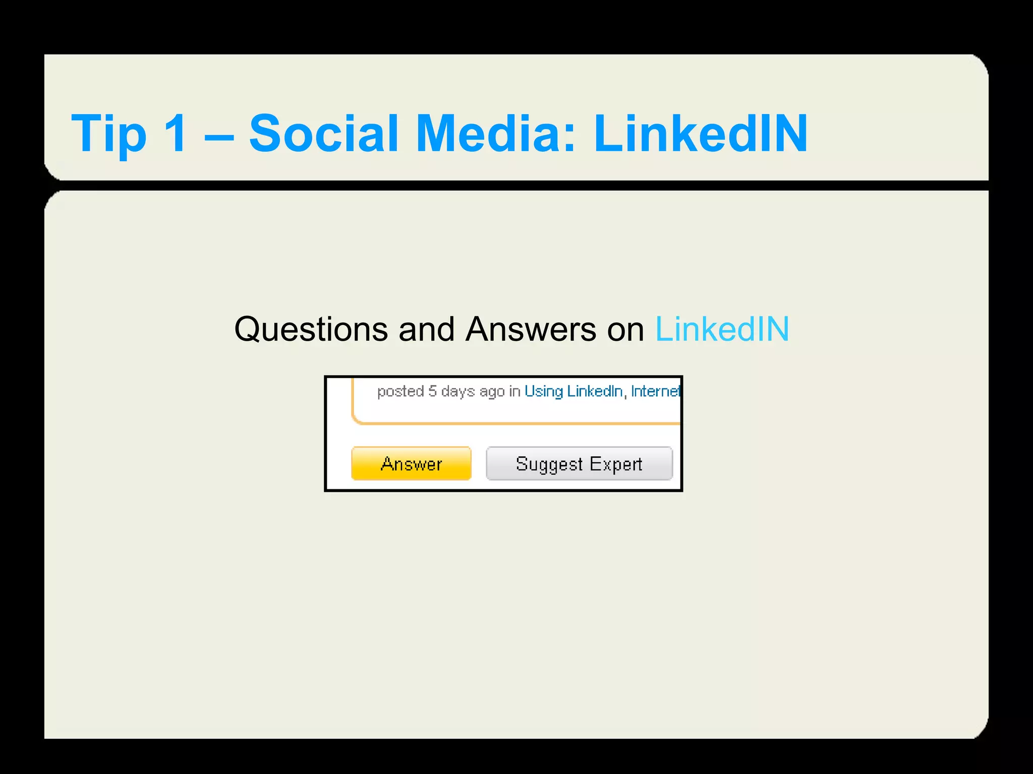 Tip 1 – Social Media: LinkedIN Questions and Answers on  LinkedIN 