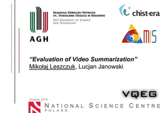 “Evaluation of Video Summarization”
Mikołaj Leszczuk, Lucjan Janowski
October 2019
 