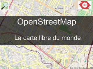 OpenStreetMap 
La carte libre du monde 
 