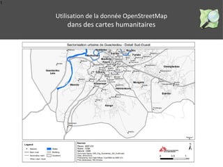1 
Utilisation de la donnée OpenStreetMap 
dans des cartes humanitaires 
 