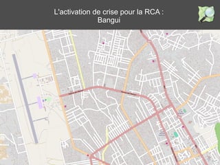 L'activation de crise pour la RCA : 
Bangui 
 