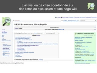 L'activation de crise coordonnée sur 
des listes de discussion et une page wiki 
 