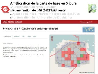 Amélioration de la carte de base en 5 jours : 
1)Numérisation du réseau routier 
2) Numérisation du bâti (9427 bâtiments) ...