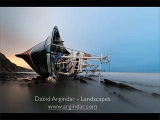 Dabid Argindar - Landscapes 
www.argindar.com 
 
