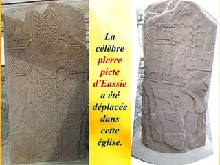 La
célèbre
pierre
picte
d'Eassie
a été
déplacée
dans
cette
église.
 