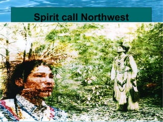 Spirit call Northwest
 