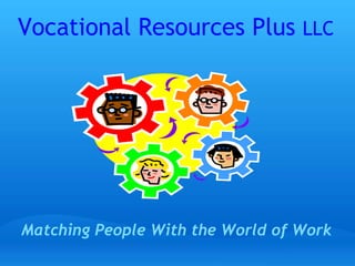 Vocational Resources Plus LLC Matching People With the World of Work 